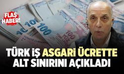 Türk İş Asgari Ücrette Alt Sınırını Açıkladı