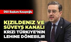 "Kızıldeniz ve Süveyş Kanalı krizi Türkiye’nin lehine dönebilir"