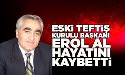 Eski Teftiş Kurulu Başkanı Erol Al Hayatını Kaybetti