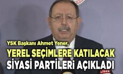 YSK) Başkanı Ahmet Yener,  Yerel Seçimlere Katılacak Partileri Açıkladı