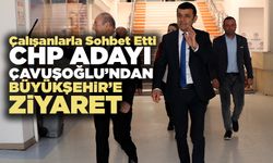 CHP Adayı Çavuşoğlu’ndan Büyükşehir’e Ziyaret
