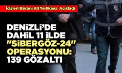 Denizli’de Dahil 11 İlde "Sibergöz-24"Operasyonu: 139 Gözaltı