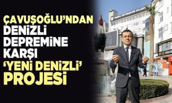 Çavuşoğlu’ndan Denizli Depremine Karşı ‘Yeni Denizli’ Projesi