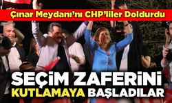 Çınar Meydanı’nı CHP’liler Doldurdu, Seçim Zaferini Kutlamaya Başladılar