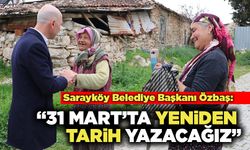 Sarayköy Belediye Başkanı Özbaş: “31 Mart’ta Yeniden Tarih Yazacağız”