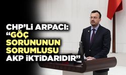 CHP’li Arpacı:  “Göç Sorununun Sorumlusu AKP İktidarıdır”