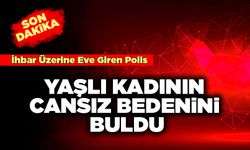 İhbar Üzerine Eve Giren Polis  Yaşlı Kadının Cansız Bedeni Buldu