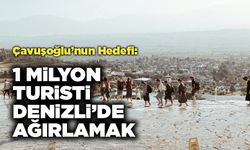 Çavuşoğlu’nun Hedefi:  1 Milyon turisti  Denizli’de Ağırlamak