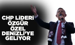 CHP Genel Başkanı Özgür Özel Denizli’ye Geliyor