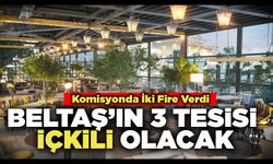 Beltaş’ın 3 Tesisi İçkili Olacak