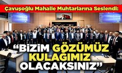 Çavuşoğlu Mahalle Muhtarlarına Seslendi: “Bizim Gözümüz Kulağımız Olacaksınız”