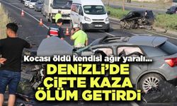 Denizli’de Çifte Kaza Ölüm Getirdi