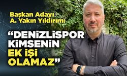 Başkan adayı A. Yakın Yıldırım   “Denizlispor  Kimsenin Ek İşi Olamaz”