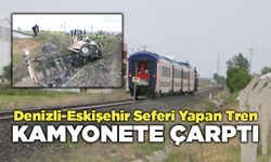 Denizli-Eskişehir Seferi Yapan Tren Kamyonete Çarptı