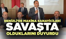 Denizli’de Makina Sanayicileri Savaşta Olduklarını Duyurdu