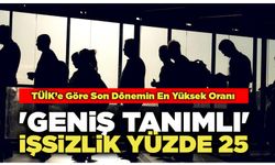 Geniş Tanımlı İşsizlik Yüzde 25 Oldu