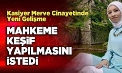 Kasiyer Merve Cinayetinde Yeni Gelişme Mahkeme Keşif Yapılmasını İstedi