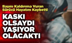 Başını Kaldırıma Vuran Sürücü Hayatını Kaybetti