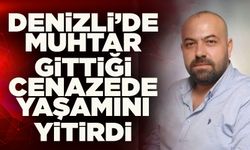 Denizli’de Muhtar Gittiği Cenazede Yaşamını Yitirdi