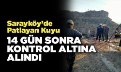 Sarayköy’de Patlayan Kuyu  14 Gün Sonra Kontrol Altına Alındı