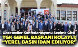 TGK Genel Başkanı Kolaylı; “Yerel Basın İdam Ediliyor”