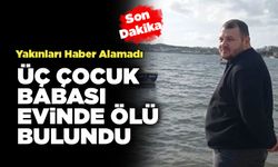 Üç Çocuk Babası Evinde Ölü Bulundu