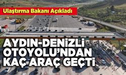 Aydın-Denizli Otoyolu'ndan Kaç Araç Geçti?