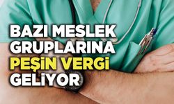 Bazı Meslek Gruplarına Peşin Vergi Geliyor