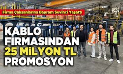 Kablo Firmasından 25 Milyon TL Promosyon