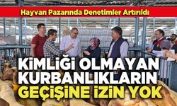 Kimliği Olmayan Kurbanlıkların Geçişine İzin Yok