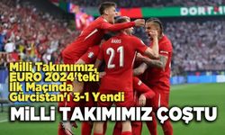 Milli Takımımız, EURO 2024'teki İlk Maçında Gürcistan'ı 3-1 Yendi