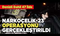 Denizli Dahil 47 İlde Narkoçelik-23 Operasyonu