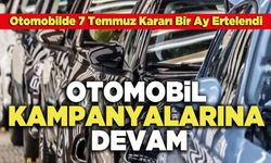 Otomobilde 7 Temmuz Kararı Bir Ay Ertelendi