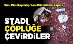 Stadı Çöplüğe Çevirdiler