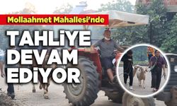 Mollaahmet Mahallesi'nde Tahliye Devam Ediyor