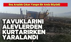 Kümesteki Hayvanlarını Alevlerden Kurtarırken Yaralandı