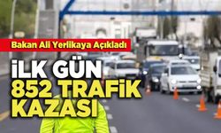 Bakan Ali Yerlikaya Açıkladı: Bayramın İlk Günü 852 Trafik Kazası Meydana Geldi