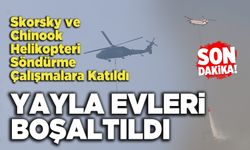 Skorsky ve Chinook Helikopteri Söndürme Çalışmalara Katıldı