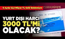 Yurt Dışı Harcı 3000 TL’mi Olacak?