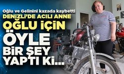 Denizli’de Acılı Anne Oğlu İçin Hayatını Değiştirdi