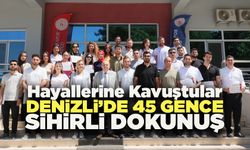 Denizli’de 45 Gence Sihirli Dokunuş