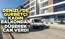 Denizli’de Gurbetçi Kadın Balkondan Düşerek Can Verdi