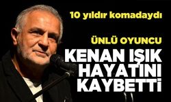 Ünlü Oyuncu Kenan Işık Hayatını Kaybetti