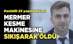 Denizlili 23 yaşındaki işçi  Mermer Kesme Makinesine Sıkışarak Öldü