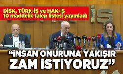 DİSK, Türk-İş ve Hak-İş: "İnsan Onuruna Yakışır Zam İstiyoruz"