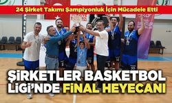 Şirketler Basketbol Ligi’nde Final Heyecanı