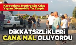 Dikkatsizlikleri Cana Mal Oluyordu