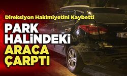 Direksiyon Hakimiyetini Kaybetti  Park Halindeki Araca Çarptı