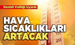 Denizli Valiliği Uyardı Hava Sıcaklıkları Artacak