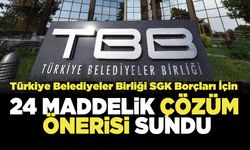 Türkiye Belediyeler Birliği SGK Borçları İçin  24 Maddelik Çözüm Önerisi Sundu